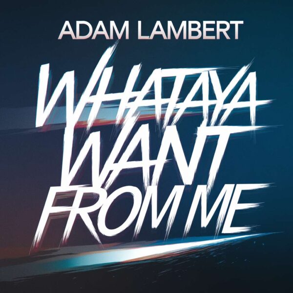 Adam Lambert - Whataya Want From Me