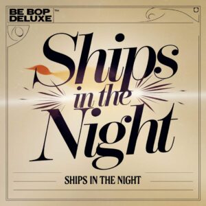 SF1110491 – Be Bop Deluxe – Ships In The Night