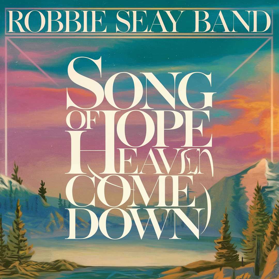 Robbie Seay Band - Song Of Hope (Heaven Come Down)