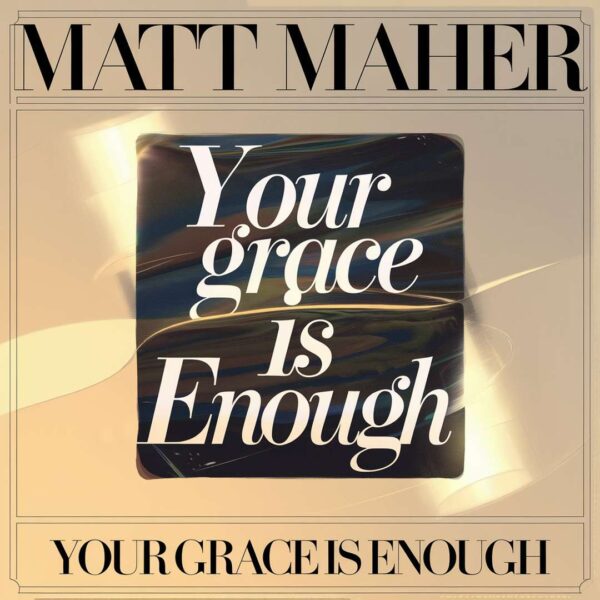 Matt Maher - Your Grace Is Enough