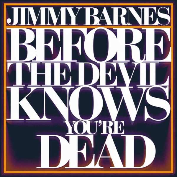 Jimmy Barnes - Before The Devil Knows You're Dead