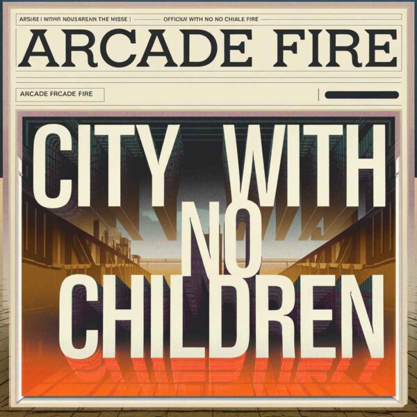Arcade Fire - City With No Children