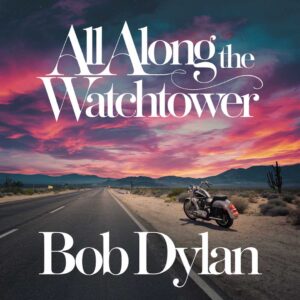 SF1111118 – Bob Dylan – All Along The Watchtower