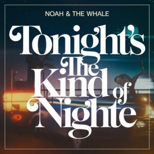 SF1111251 – Noah & The Whale – Tonight‚Äôs The Kind Of Night