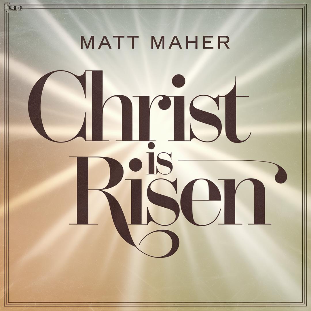 Matt Maher - Christ Is Risen