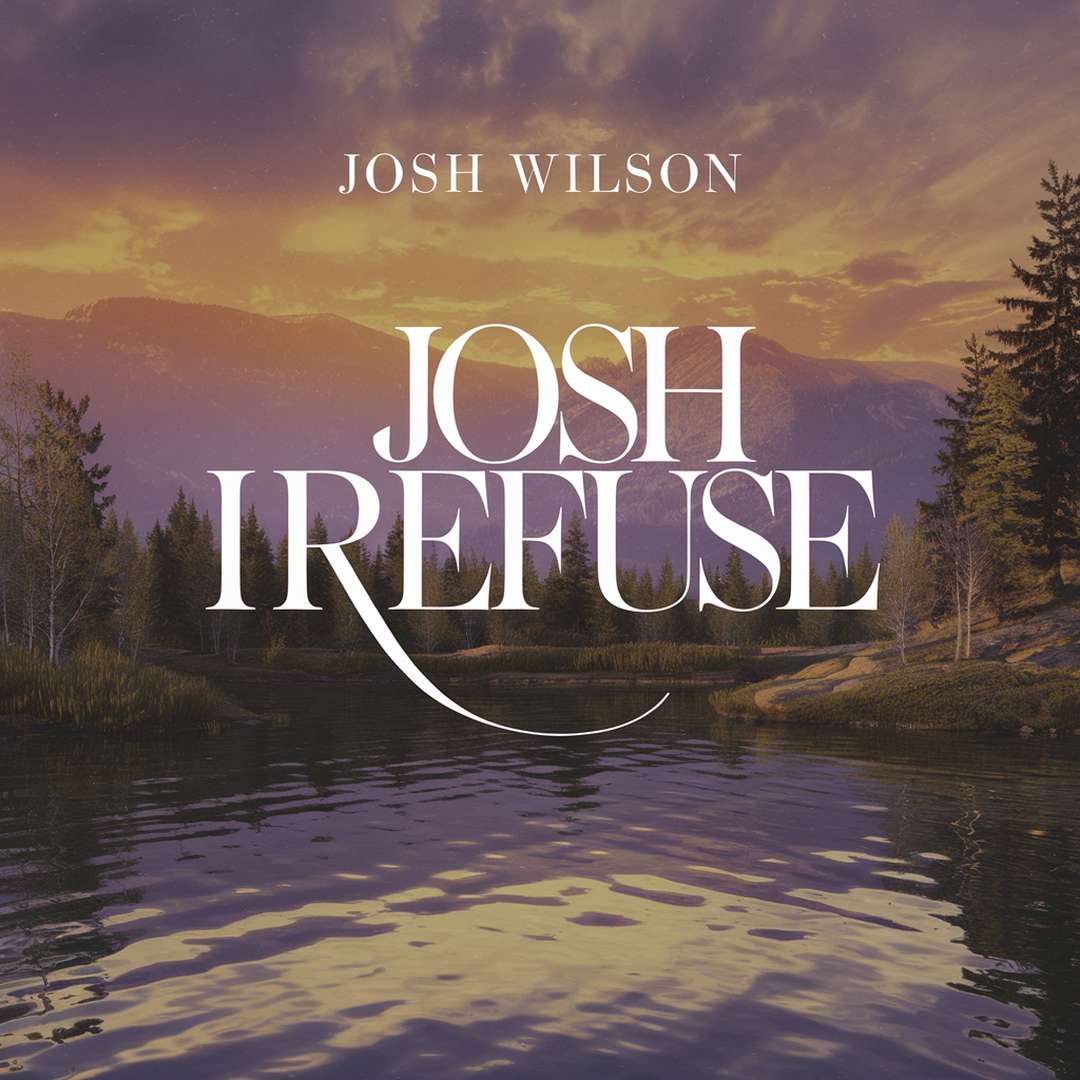 Josh Wilson - I Refuse