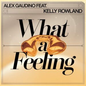 SF1111400 – Alex Gaudino Feat. Kelly Rowland – What A Feeling