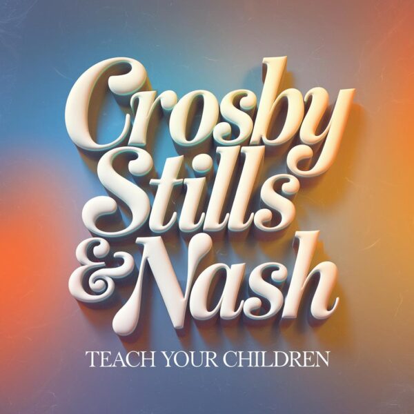 Crosby Stills & Nash - Teach Your Children