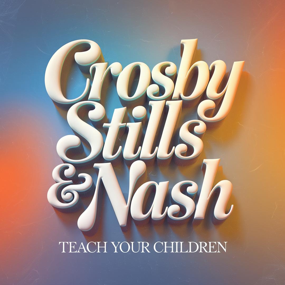 Crosby Stills & Nash - Teach Your Children