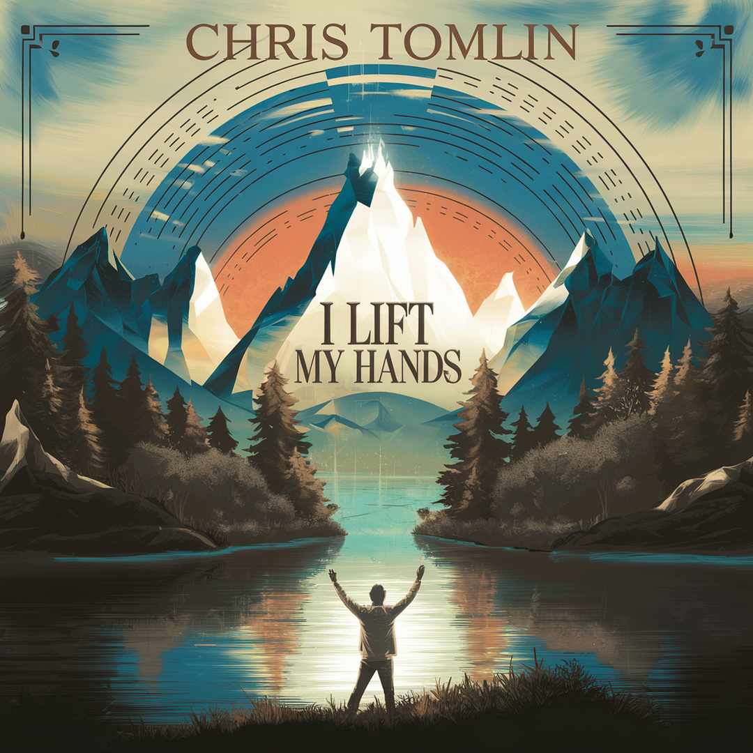 Chris Tomlin - I Lift My Hands