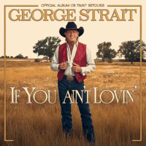 SF1111734HD – George Strait – If You Aint Lovin