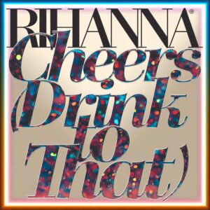 SF1111884 – Rihanna – Cheers (Drink To That)