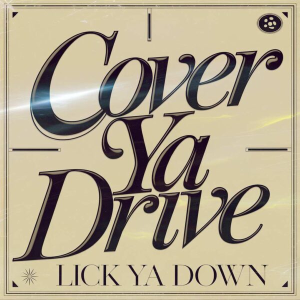Cover Drive - Lick Ya Down
