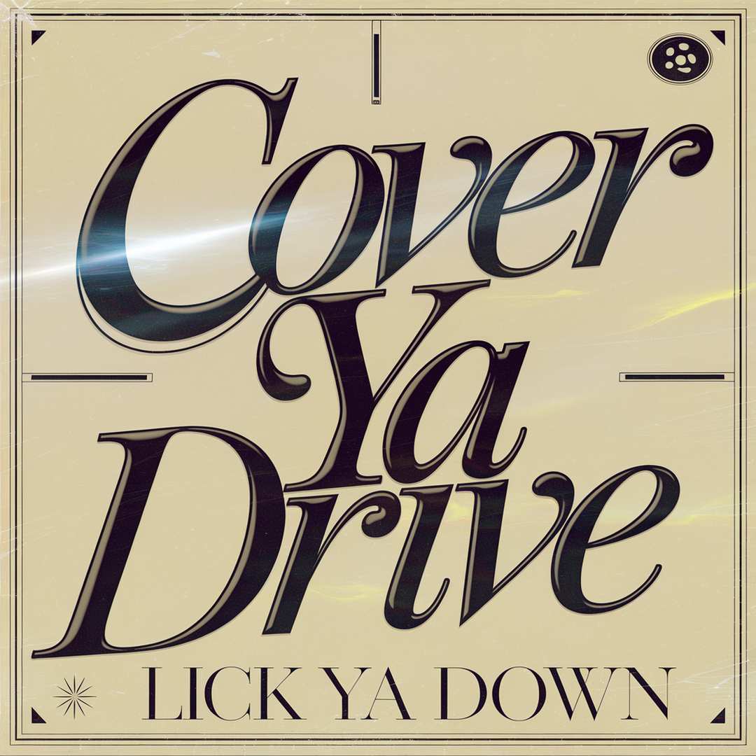 Cover Drive - Lick Ya Down