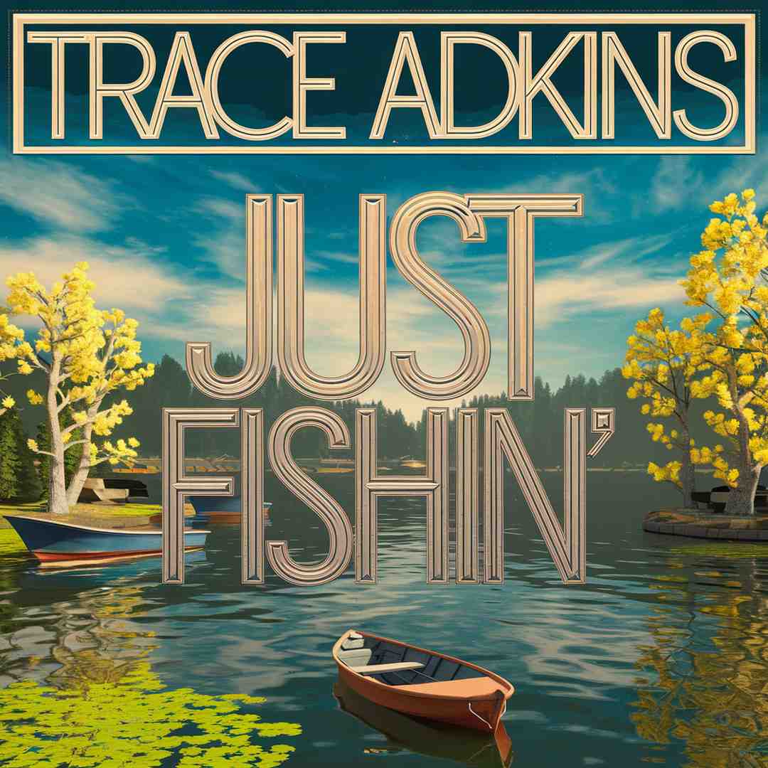 Trace Adkins - Just Fishin'