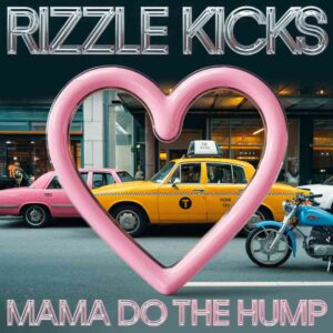 SF1112080 – Rizzle Kicks – Mama Do The Hump (Clean)