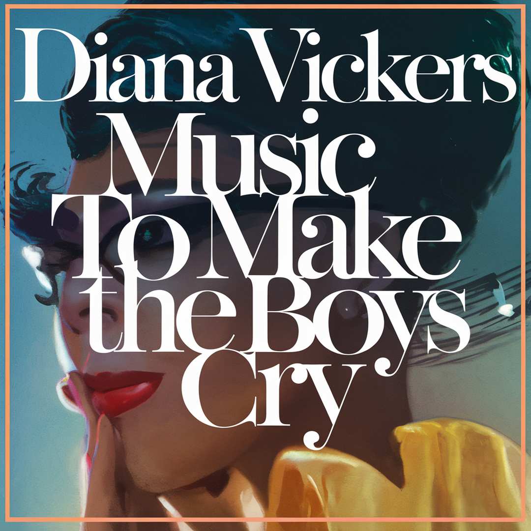 Diana Vickers - Music To Make The Boys Cry