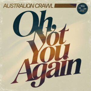 SF1112323 – Australian Crawl – Oh No, Not You Again