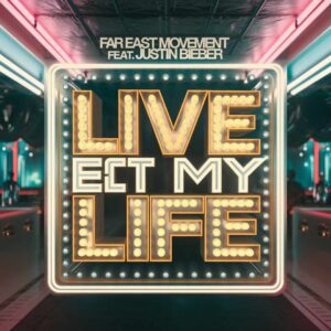 SF1112360 – Far East Movement Feat. Justin Bieber – Live My Life