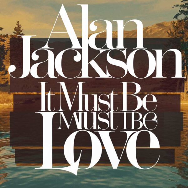 Alan Jackson - It Must Be Love