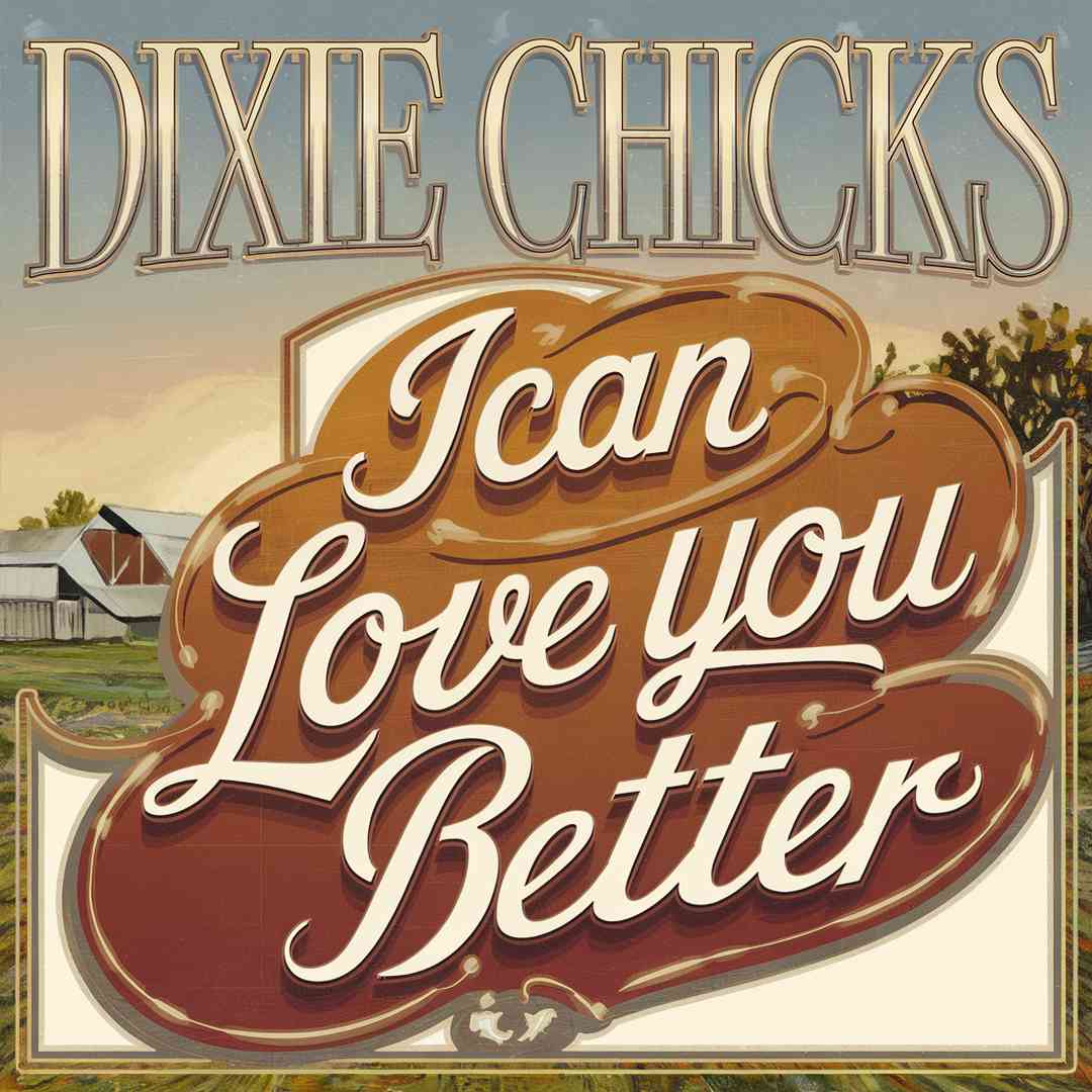Dixie Chicks - I Can Love You Better