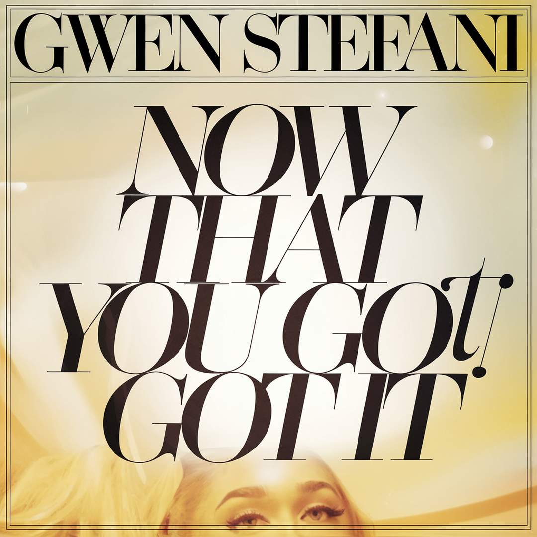 Gwen Stefani - Now That You Got It