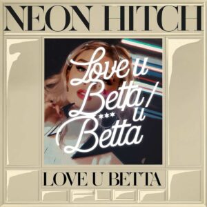 SF1112527 – Neon Hitch – Love U Betta Fuck U Betta