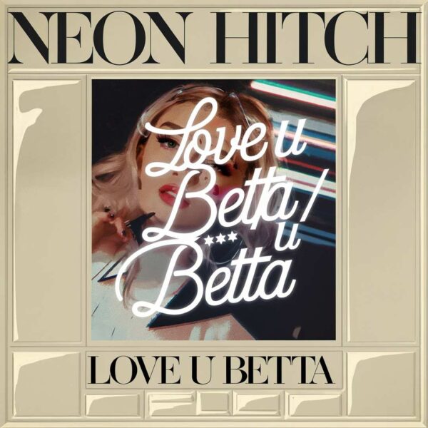 Neon Hitch - Love U Betta/F**k U Betta