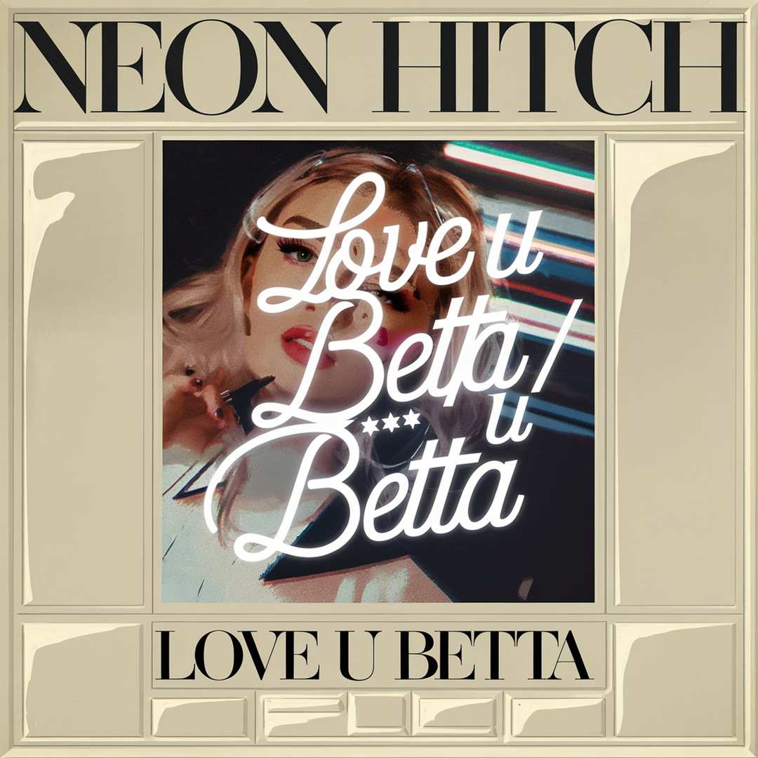 Neon Hitch - Love U Betta/F**k U Betta