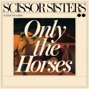 SF1112532 – Scissor Sisters – Only The Horses