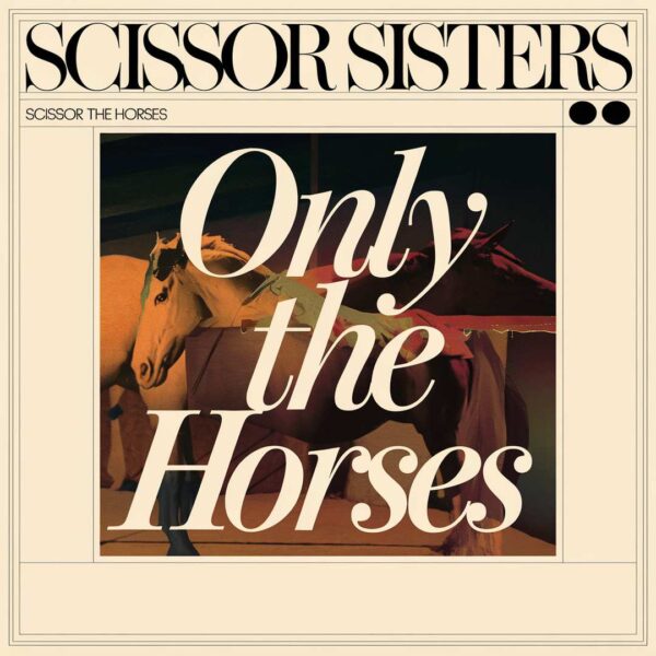 Scissor Sisters - Only The Horses