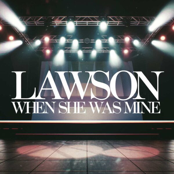 Lawson - When She Was Mine