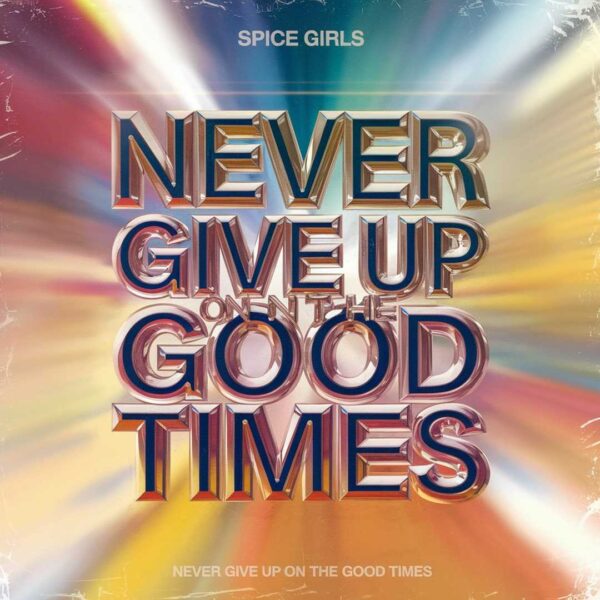 Spice Girls - Never Give Up on the Good Times