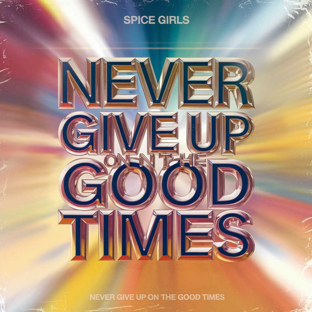 Spice Girls - Never Give Up on the Good Times