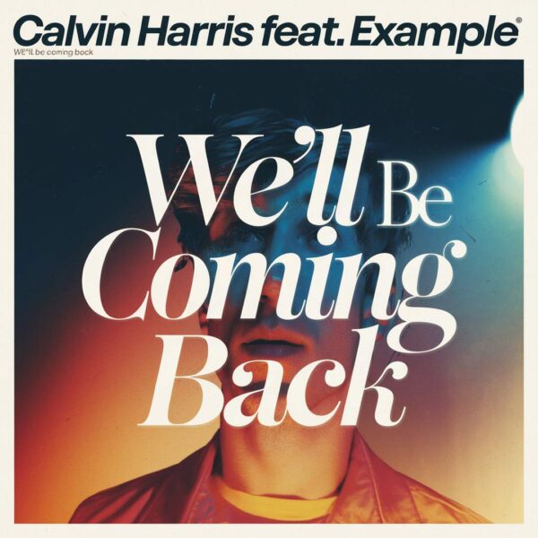 Calvin Harris - We'll Be Coming Back