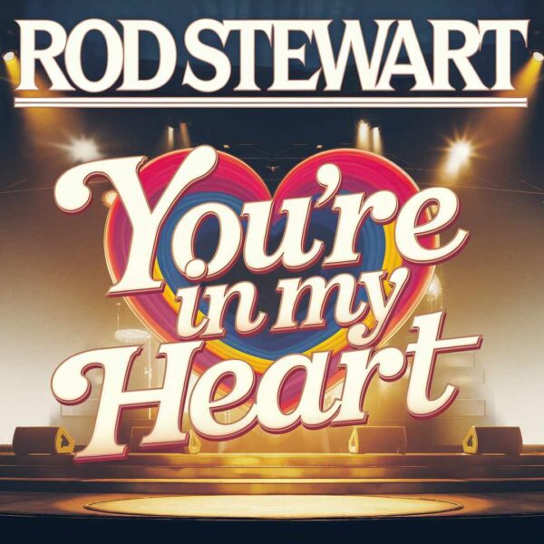 Rod Stewart - You're In My Heart