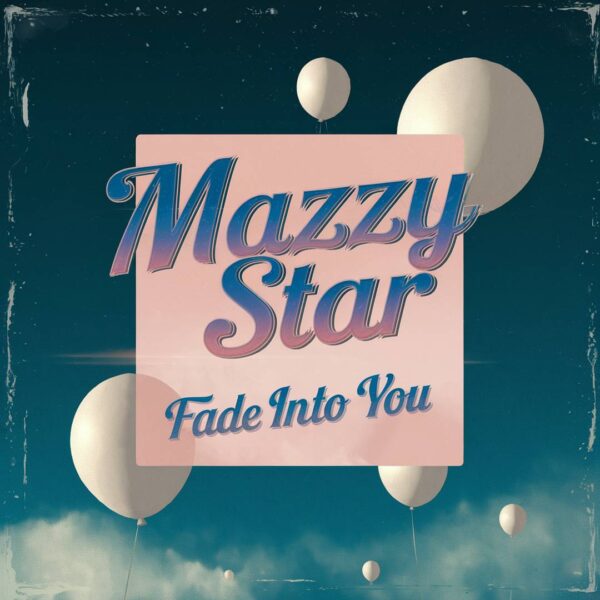 Mazzy Star - Fade Into You
