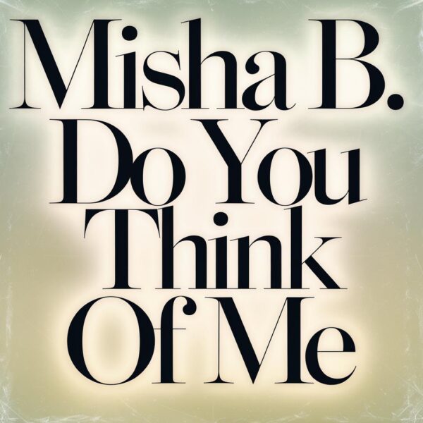 Misha B. - Do You Think Of Me