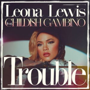 SF1112775 – Leona Lewis Feat. Childish Gambino – Trouble