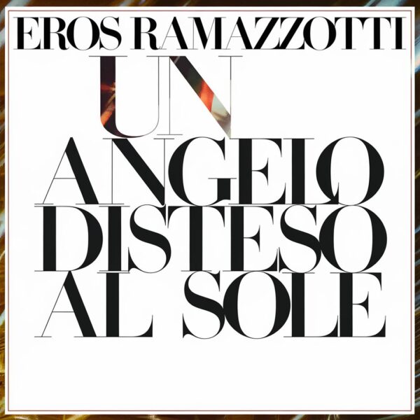 Eros Ramazzotti - Un Angelo Disteso Al Sole