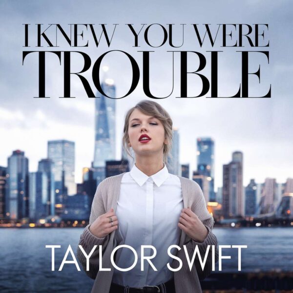Taylor Swift - I Knew You Were Trouble