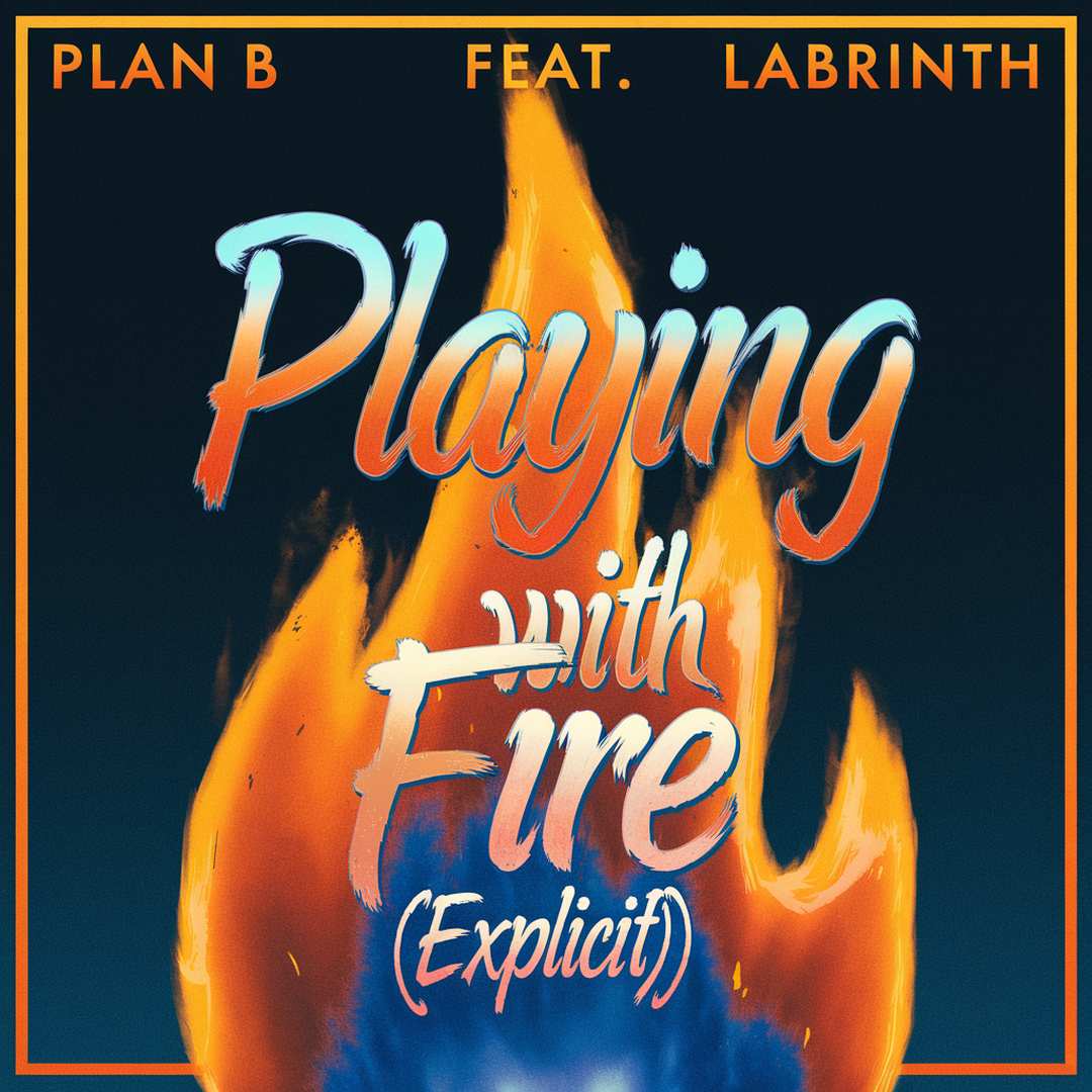 Plan B - Playing With Fire (Explicit)