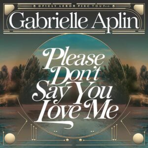 SF1112986 – Gabrielle Aplin – Please Don‚Äôt Say You Love Me