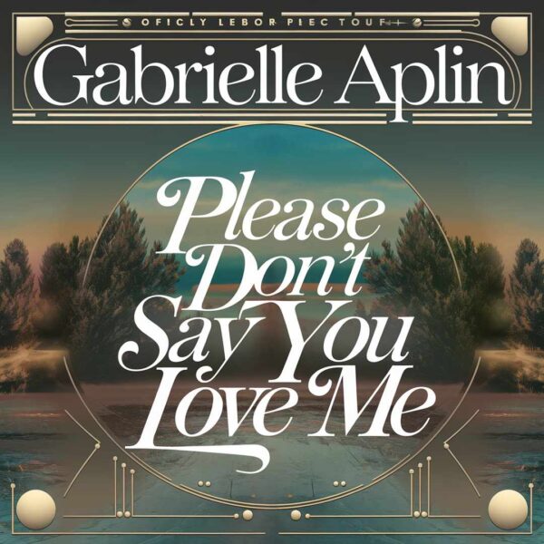 Gabrielle Aplin - Please Don’t Say You Love Me