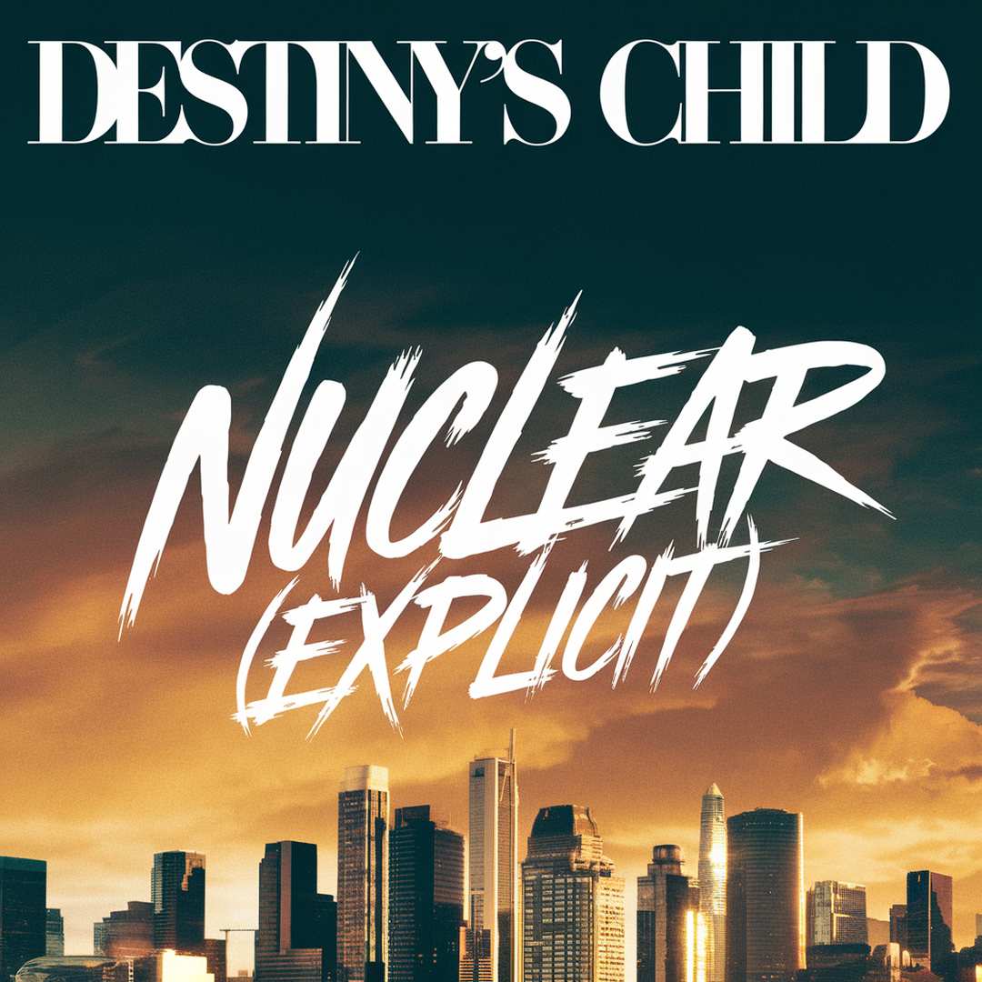 Destiny's Child - Nuclear (Explicit)