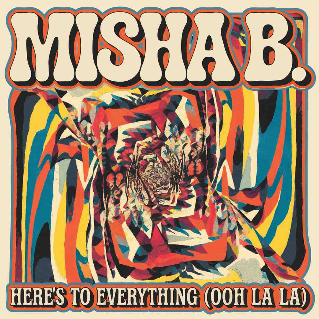 Misha B. - Here‚Äôs To Everything (Ooh La La)