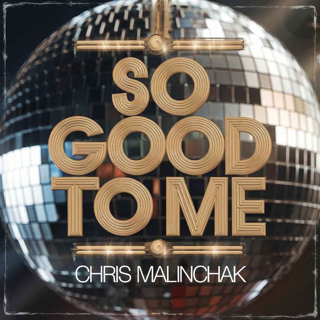 Chris Malinchak - So Good To Me