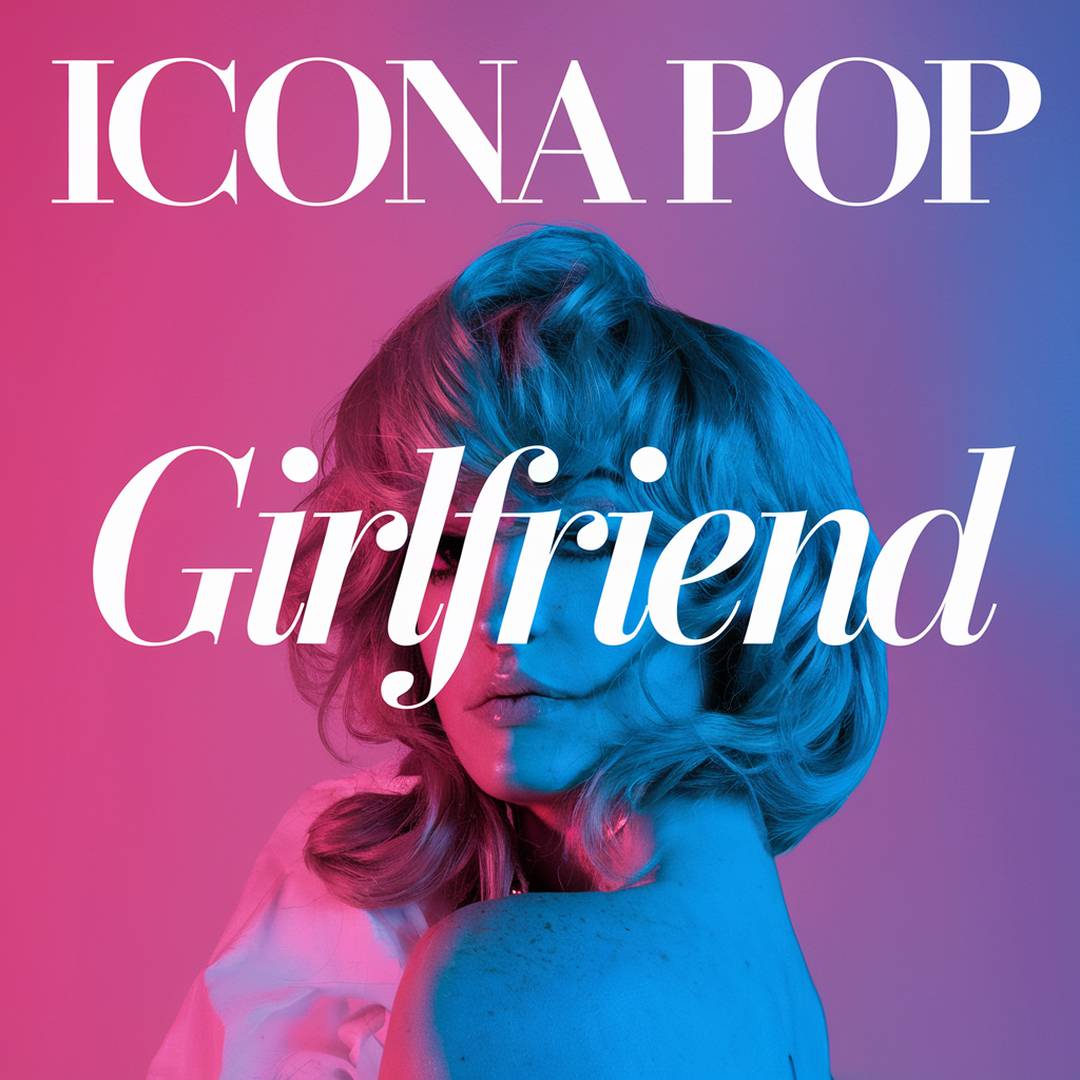 Icona Pop - Girlfriend