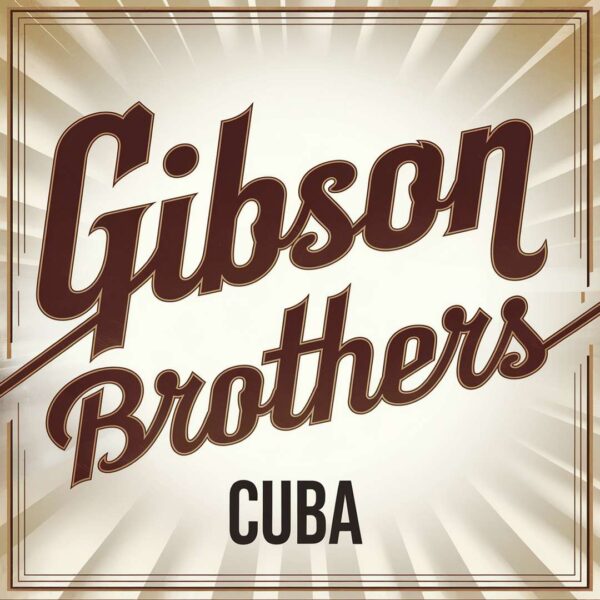 Gibson Brothers - Cuba