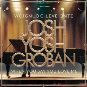 SF1113516 – Josh Groban – When You Say You Love Me